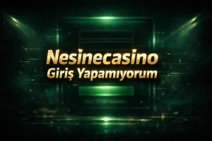 Nesinecasino Giriş Yapamıyorum