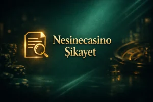 Nesinecasino Şikayet